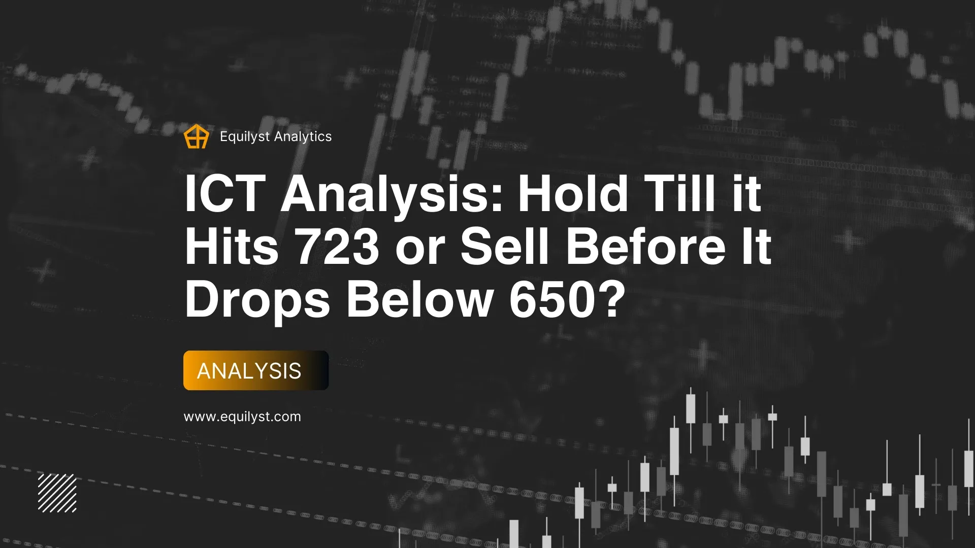 ICT Analysis: Hold Till it Hits 723 or Sell Before It Drops Below 650?